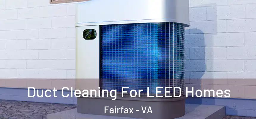  Duct Cleaning For LEED Homes Fairfax - VA