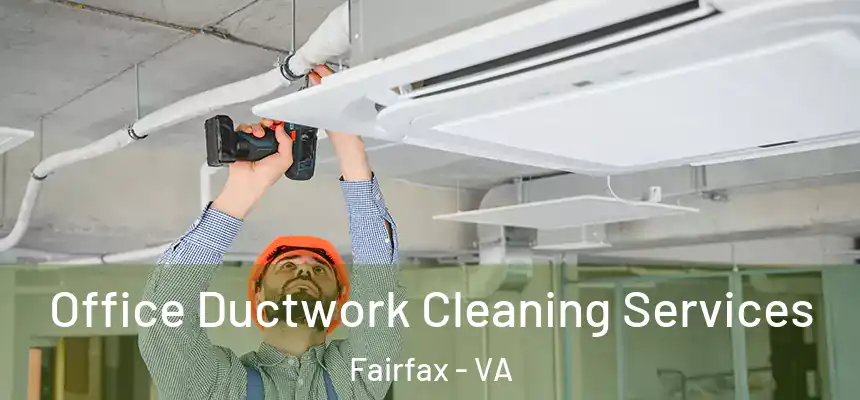 Office Ductwork Cleaning Services Fairfax - VA