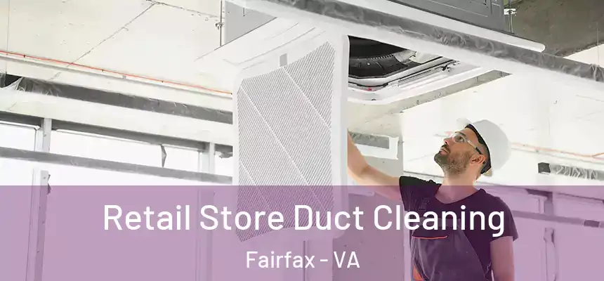 Retail Store Duct Cleaning Fairfax - VA