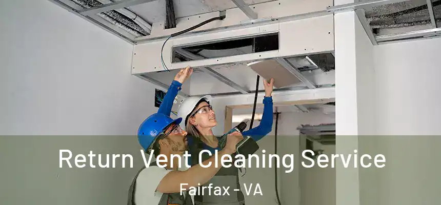  Return Vent Cleaning Service Fairfax - VA