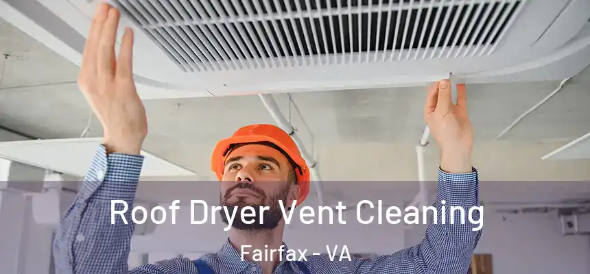  Roof Dryer Vent Cleaning Fairfax - VA